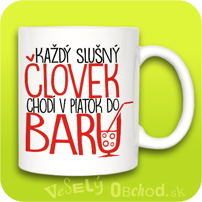 Vtipný hrnček Každý slušný človek, chodí v piatok do baru