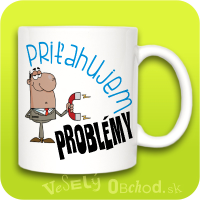 Vtipný hrnček Priťahujem problémy