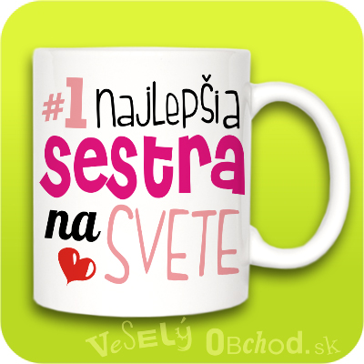 Humorný hrnček Najlepšia sestra na svete