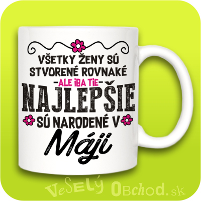 Všetky ženy sú stvorené rovnaké, ale iba tie najlepšie sú narodené v MÁJI