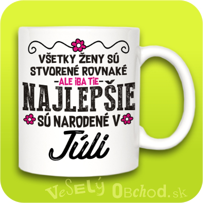 Všetky ženy sú stvorené rovnaké, ale iba tie najlepšie sú narodené v JÚLI