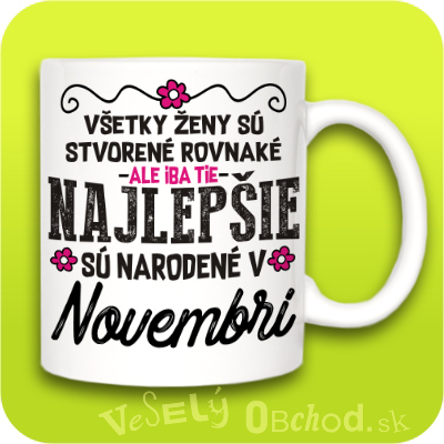 Všetky ženy sú stvorené rovnaké, ale iba tie najlepšie sú narodené v NOVEMBRI