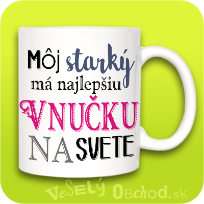 Môj starký má najlepšiu vnučku na svete