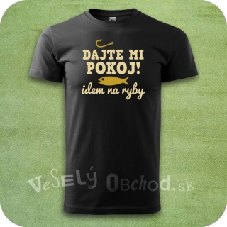 Vtipné tričko Dajte mi pokoj! Idem na ryby