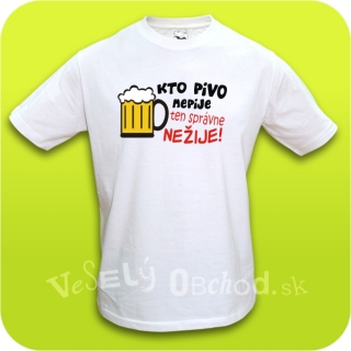 Vtipné tričko Kto pivo nepije ten správne nežije